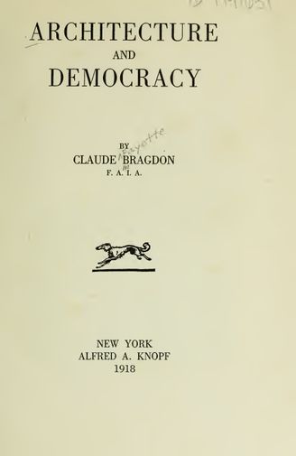 Architecture and Democracy (1918). Bragdon, Claude Fayette, 1866-1946